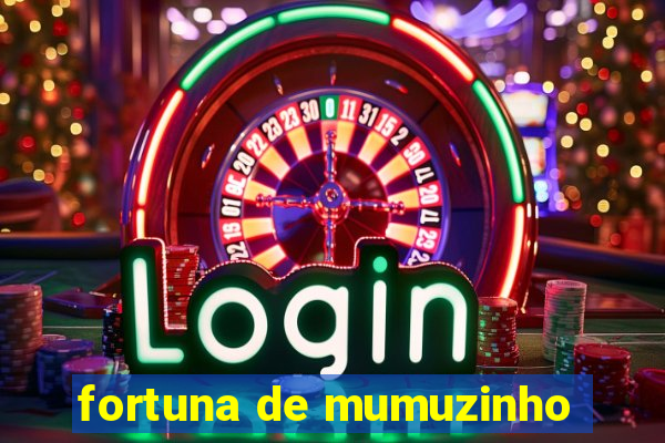 fortuna de mumuzinho